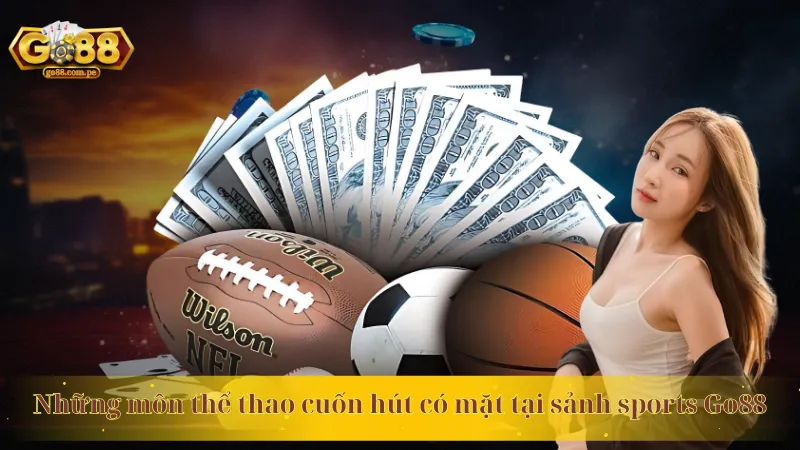 Những môn thể thao cuốn hút có mặt tại sảnh sports Go88