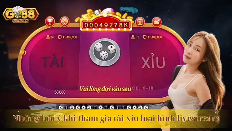 Những lưu ý khi tham gia tài xỉu loại hình livestream