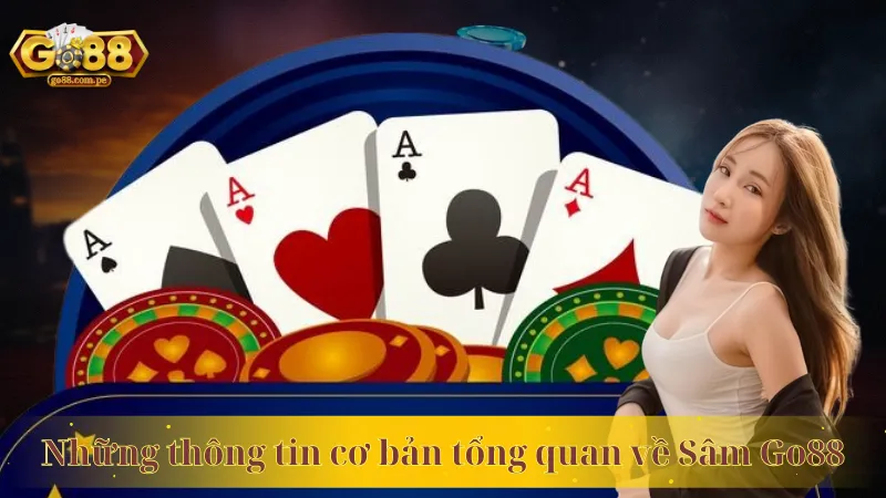 Những thông tin cơ bản tổng quan về Sâm Go88
